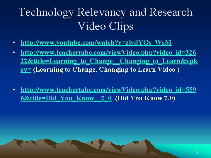 Technology Relevancy and Research Video Clips • http: //www. youtube. com/watch? v=zlvd. YQs_Ws. M