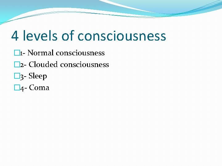 4 levels of consciousness � 1 - Normal consciousness � 2 - Clouded consciousness