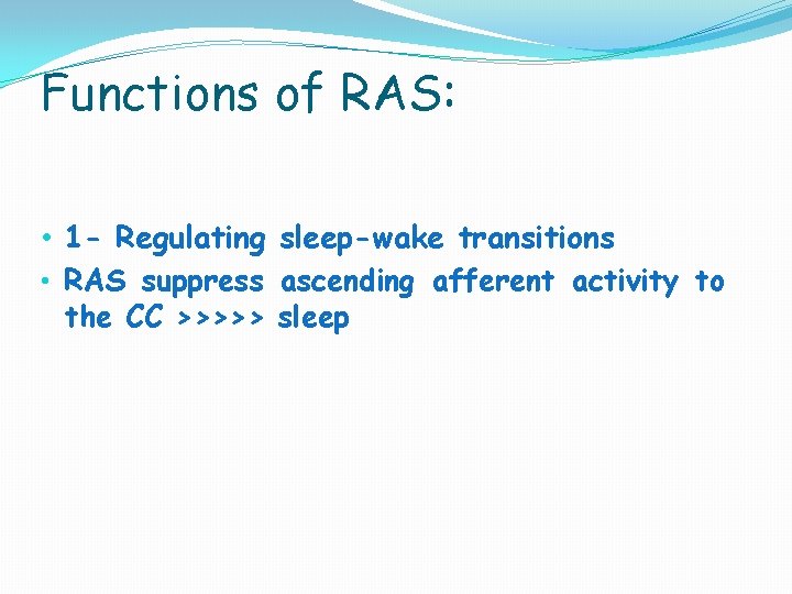 Functions of RAS: • 1 - Regulating sleep-wake transitions • RAS suppress ascending afferent