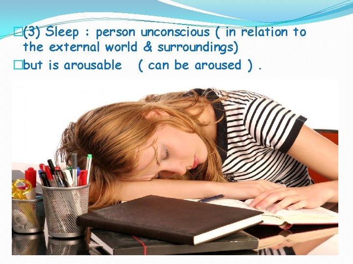 �(3) Sleep : person unconscious ( in relation to the external world & surroundings)