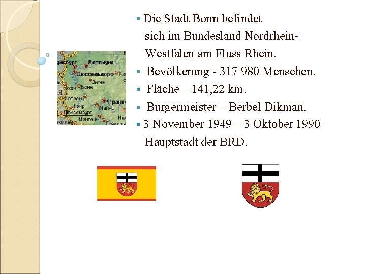 Die Stadt Bonn befindet sich im Bundesland Nordrhein. Westfalen am Fluss Rhein. § Bevölkerung
