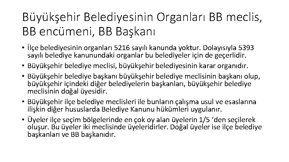 Büyükşehir Belediyesinin Organları BB meclis, BB encümeni, BB Başkanı • İlçe belediyesinin organları 5216