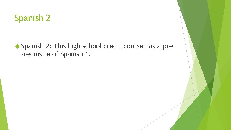 Spanish 2 Spanish 2: This high school credit course has a pre -requisite of