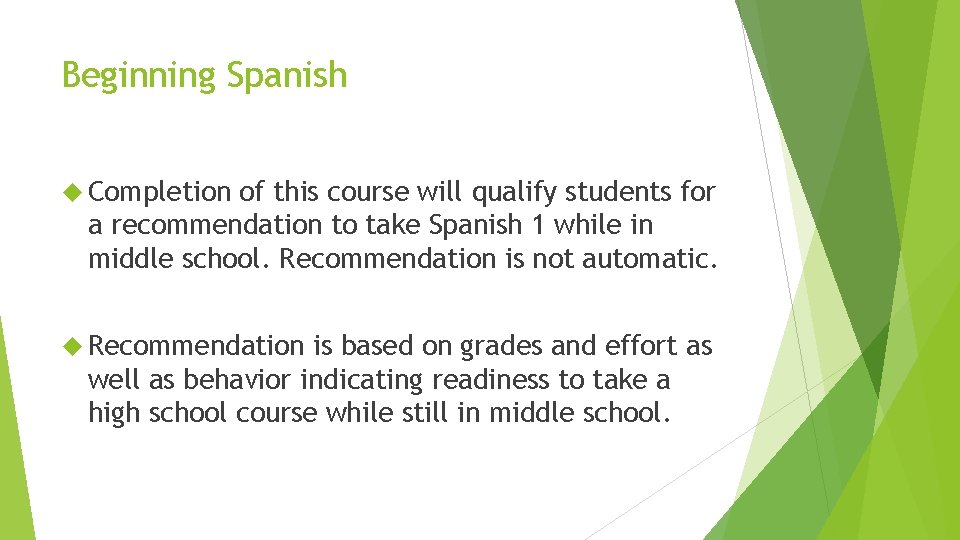 Beginning Spanish Completion of this course will qualify students for a recommendation to take