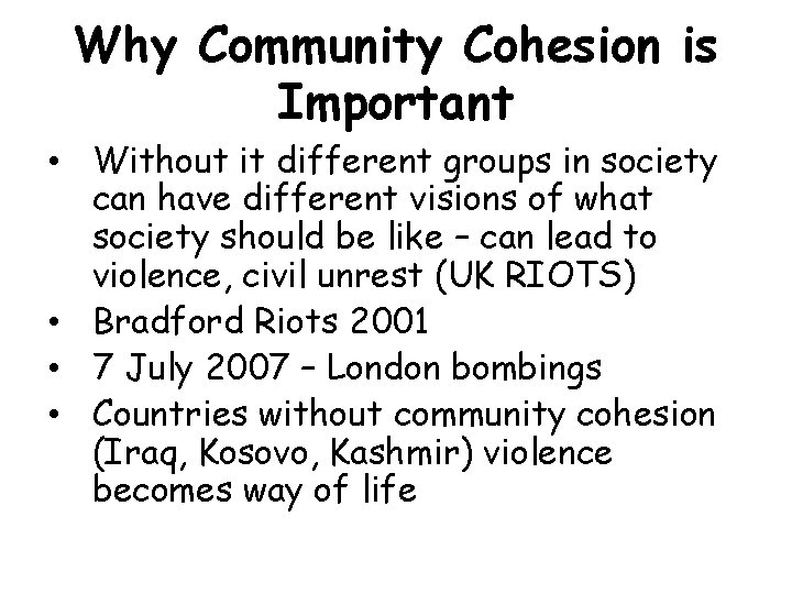 Why Community Cohesion is Important • Without it different groups in society can have