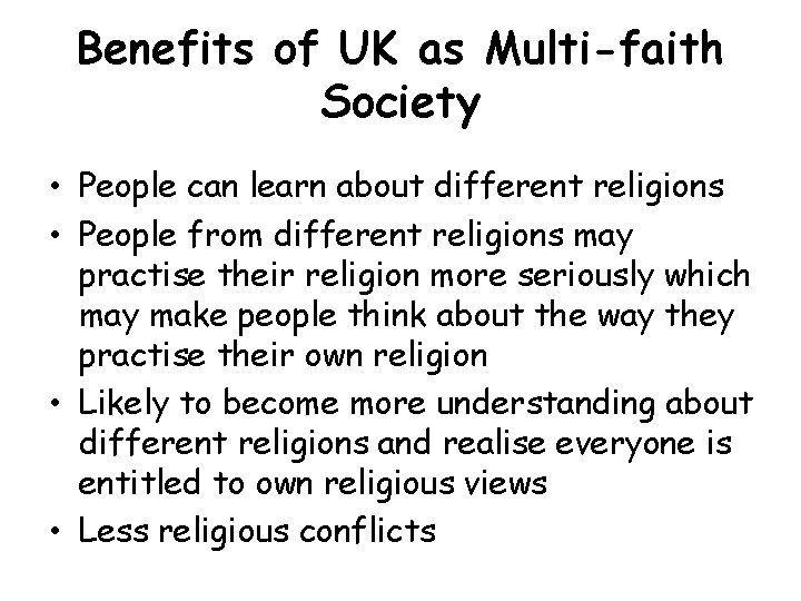 Benefits of UK as Multi-faith Society • People can learn about different religions •