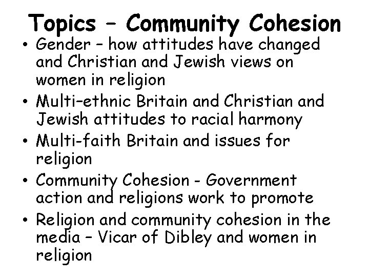 Topics – Community Cohesion • Gender – how attitudes have changed and Christian and
