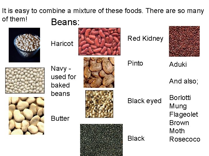 It is easy to combine a mixture of these foods. There are so many