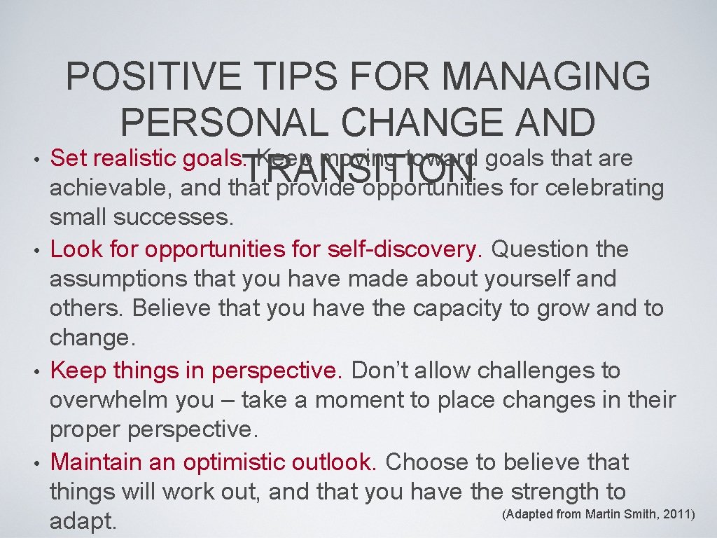 POSITIVE TIPS FOR MANAGING PERSONAL CHANGE AND • Set realistic goals. Keep moving toward