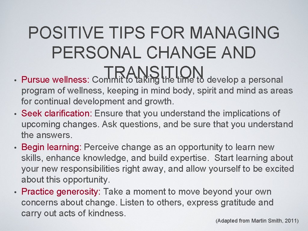 POSITIVE TIPS FOR MANAGING PERSONAL CHANGE AND TRANSITION • Pursue wellness: Commit to taking