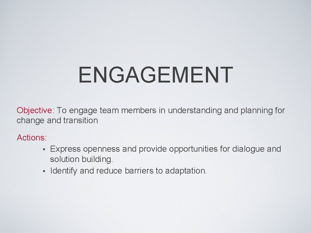 ENGAGEMENT Objective: To engage team members in understanding and planning for change and transition