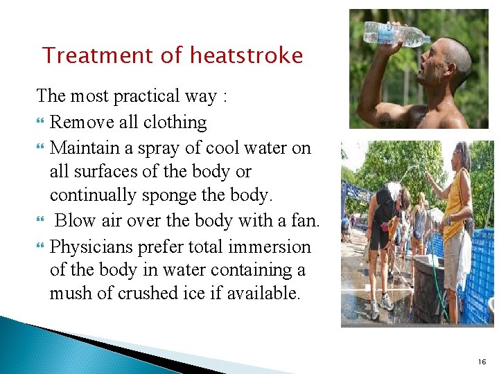 Treatment of heatstroke The most practical way : Remove all clothing Maintain a spray
