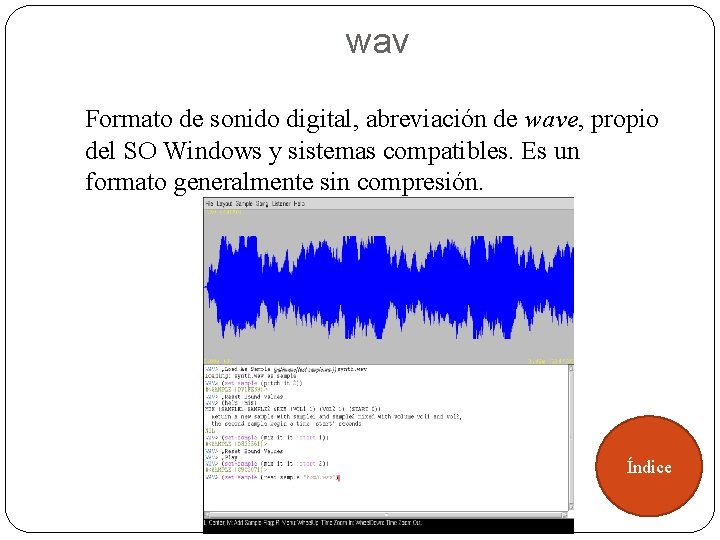 wav Formato de sonido digital, abreviación de wave, propio del SO Windows y sistemas