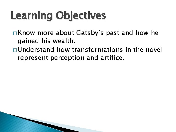 Learning Objectives � Know more about Gatsby’s past and how he gained his wealth.