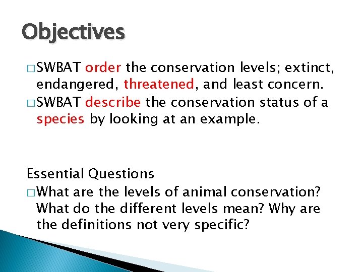 Objectives � SWBAT order the conservation levels; extinct, endangered, threatened, and least concern. �