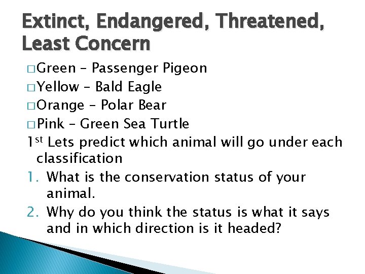 Extinct, Endangered, Threatened, Least Concern � Green – Passenger Pigeon � Yellow – Bald