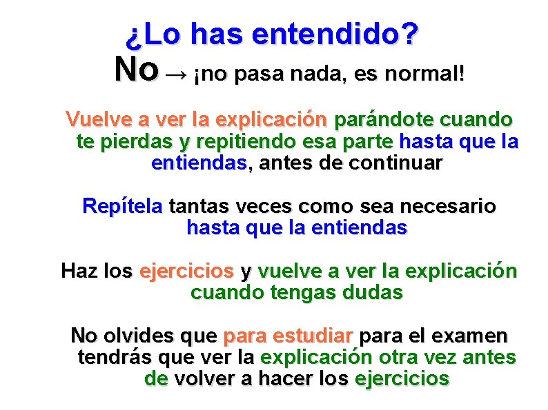 ¿Lo has entendido? No → ¡no pasa nada, es normal! Vuelve a ver la