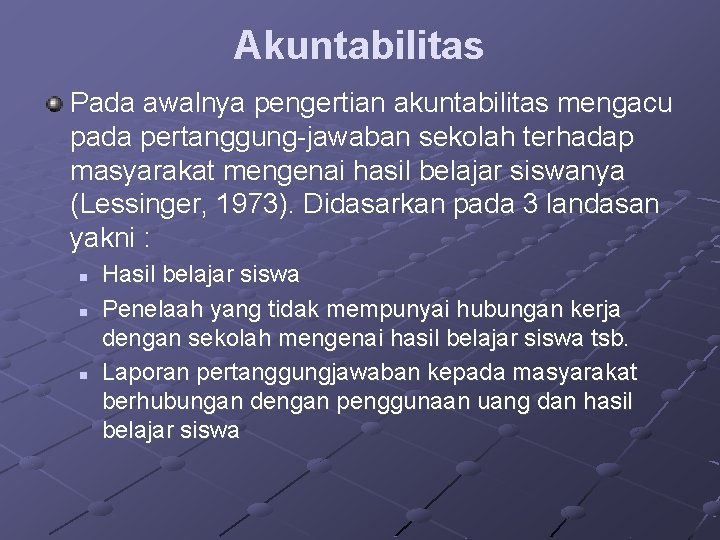 Akuntabilitas Pada awalnya pengertian akuntabilitas mengacu pada pertanggung-jawaban sekolah terhadap masyarakat mengenai hasil belajar