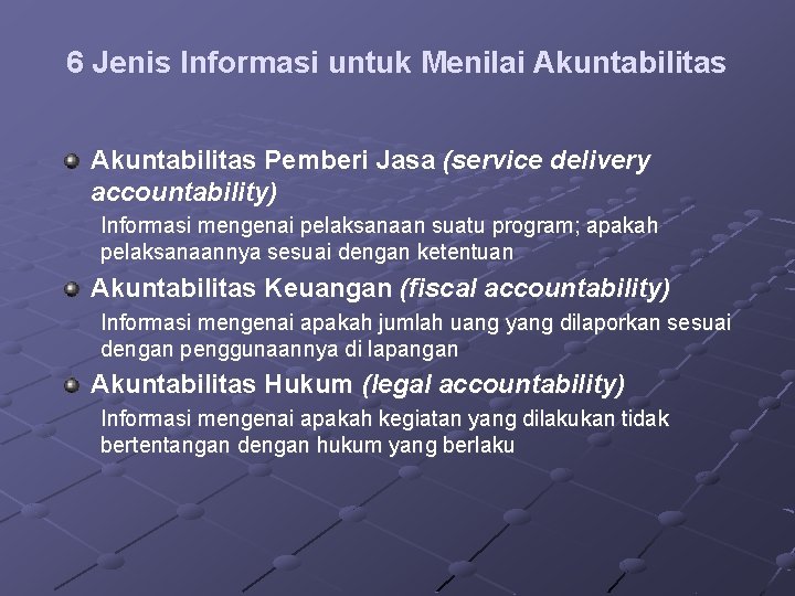 6 Jenis Informasi untuk Menilai Akuntabilitas Pemberi Jasa (service delivery accountability) Informasi mengenai pelaksanaan