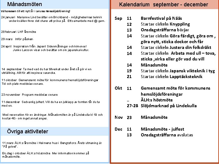 Månadsmöten Kalendarium september - december Välkommen till ett nytt år i Lerums Hemslöjdsförening! 24