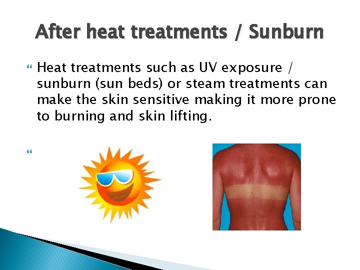 After heat treatments / Sunburn Heat treatments such as UV exposure / sunburn (sun