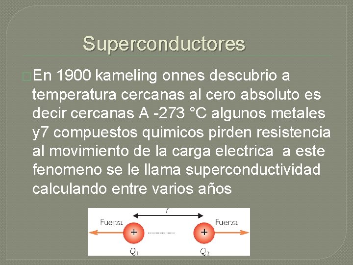 Superconductores �En 1900 kameling onnes descubrio a temperatura cercanas al cero absoluto es decir Superconductores �En 1900 kameling onnes descubrio a temperatura cercanas al cero absoluto es decir