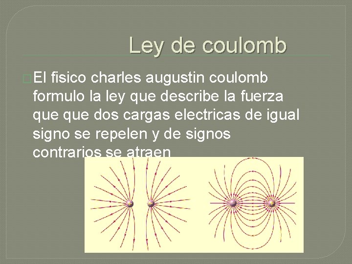 Ley de coulomb �El fisico charles augustin coulomb formulo la ley que describe la