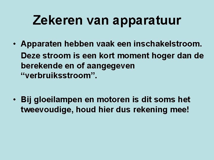 Zekeren van apparatuur • Apparaten hebben vaak een inschakelstroom. Deze stroom is een kort