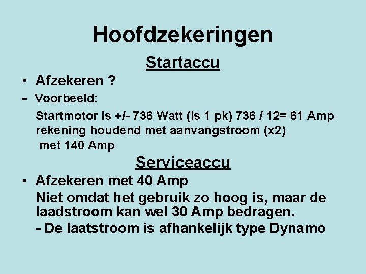 Hoofdzekeringen Startaccu • Afzekeren ? - Voorbeeld: Startmotor is +/- 736 Watt (is 1