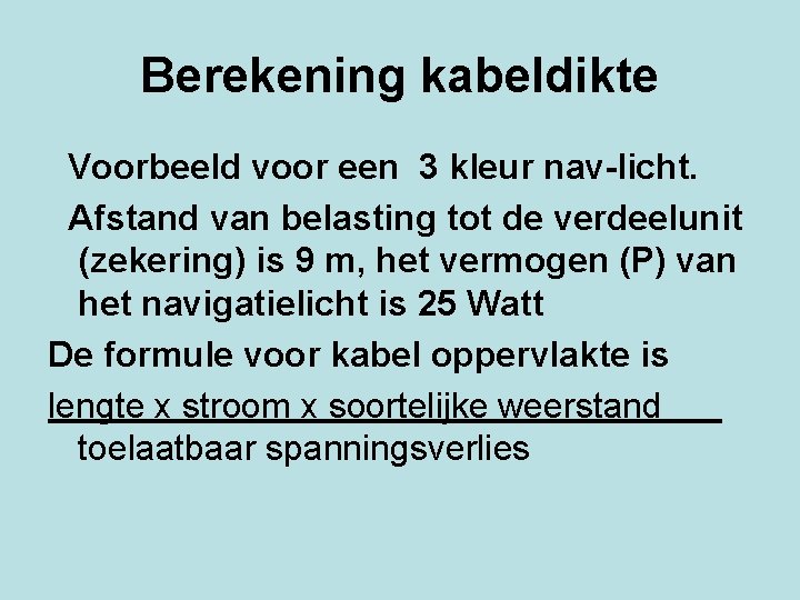 Berekening kabeldikte Voorbeeld voor een 3 kleur nav-licht. Afstand van belasting tot de verdeelunit