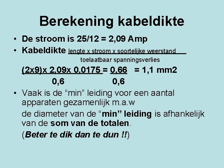 Berekening kabeldikte • De stroom is 25/12 = 2, 09 Amp • Kabeldikte lengte