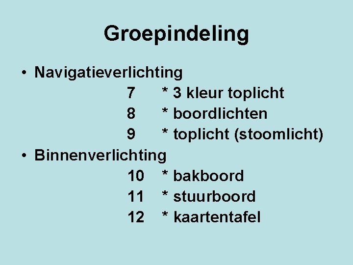 Groepindeling • Navigatieverlichting 7 * 3 kleur toplicht 8 * boordlichten 9 * toplicht