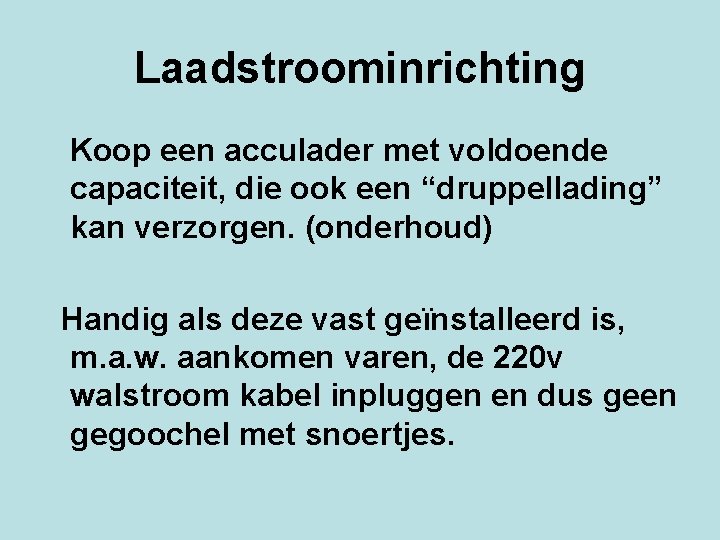 Laadstroominrichting Koop een acculader met voldoende capaciteit, die ook een “druppellading” kan verzorgen. (onderhoud)