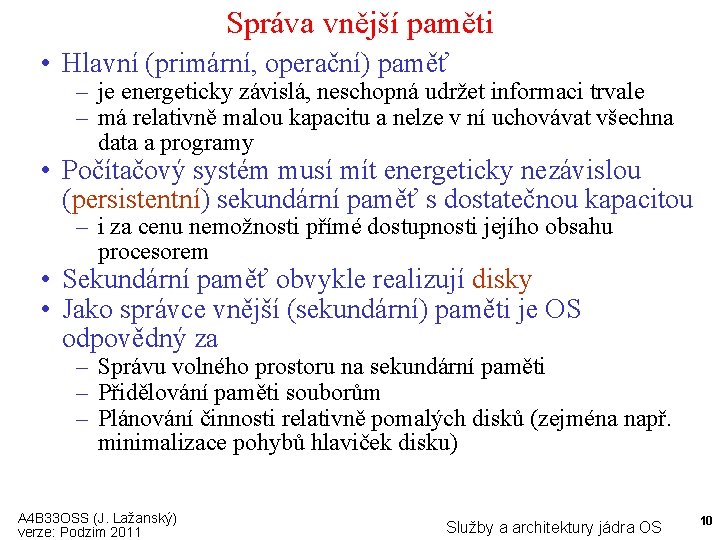 Správa vnější paměti • Hlavní (primární, operační) paměť – je energeticky závislá, neschopná udržet