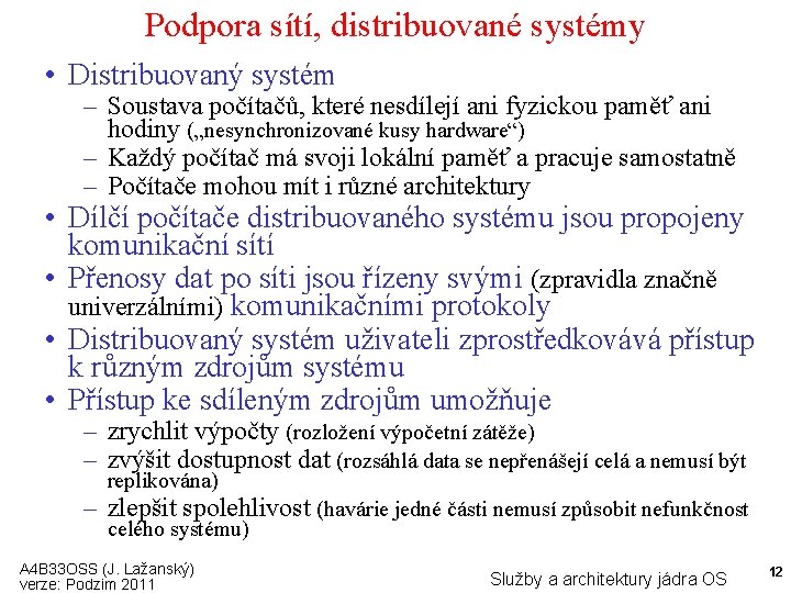 Podpora sítí, distribuované systémy • Distribuovaný systém – Soustava počítačů, které nesdílejí ani fyzickou