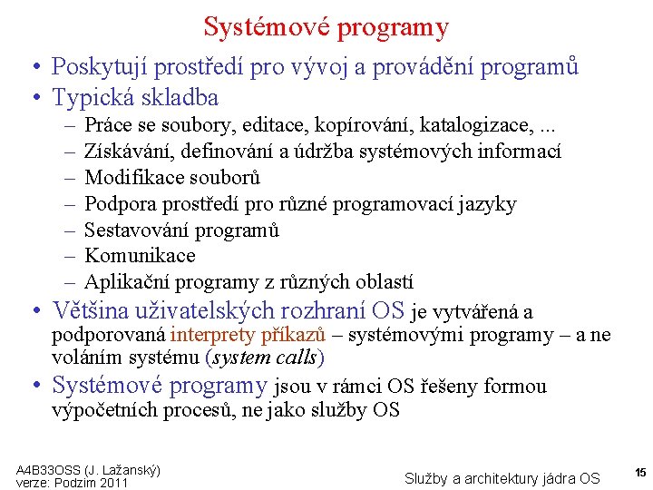 Systémové programy • Poskytují prostředí pro vývoj a provádění programů • Typická skladba –