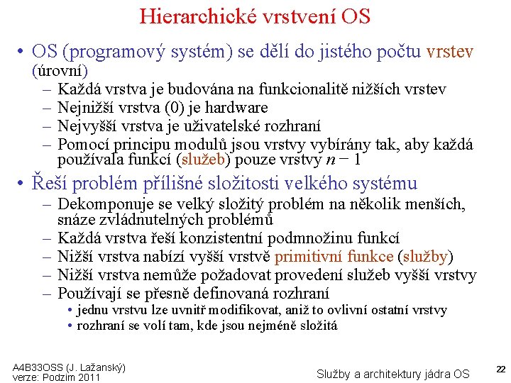 Hierarchické vrstvení OS • OS (programový systém) se dělí do jistého počtu vrstev (úrovní)