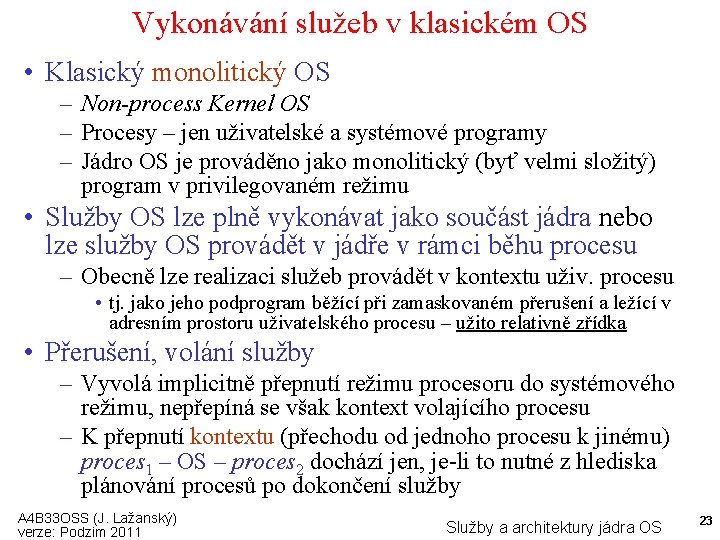 Vykonávání služeb v klasickém OS • Klasický monolitický OS – Non-process Kernel OS –