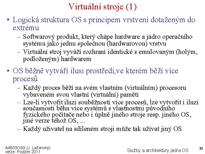 Virtuální stroje (1) • Logická struktura OS s principem vrstvení dotaženým do extrému –