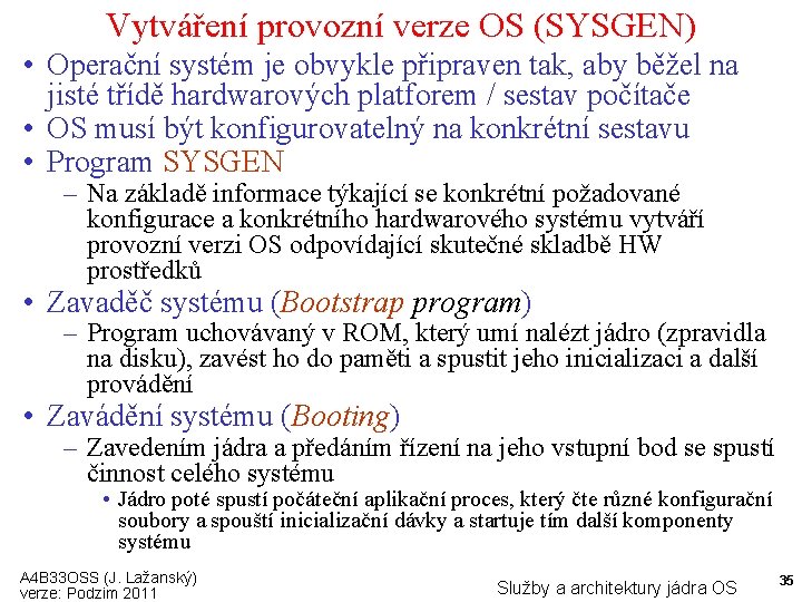 Vytváření provozní verze OS (SYSGEN) • Operační systém je obvykle připraven tak, aby běžel