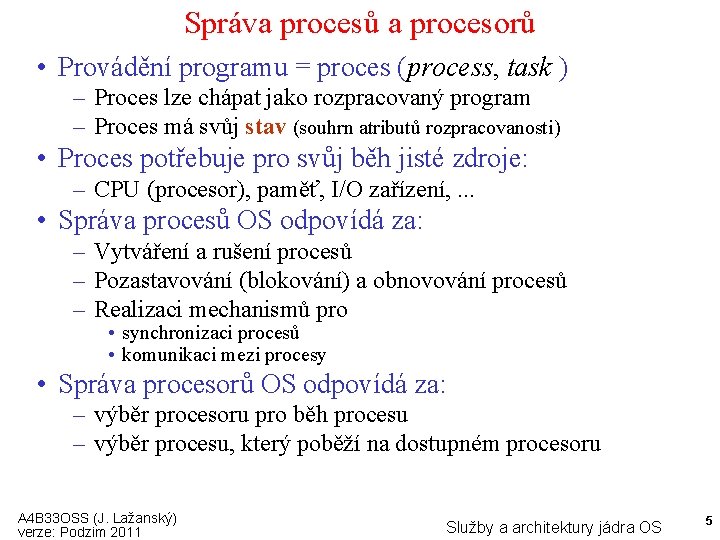 Správa procesů a procesorů • Provádění programu = proces (process, task ) – Proces