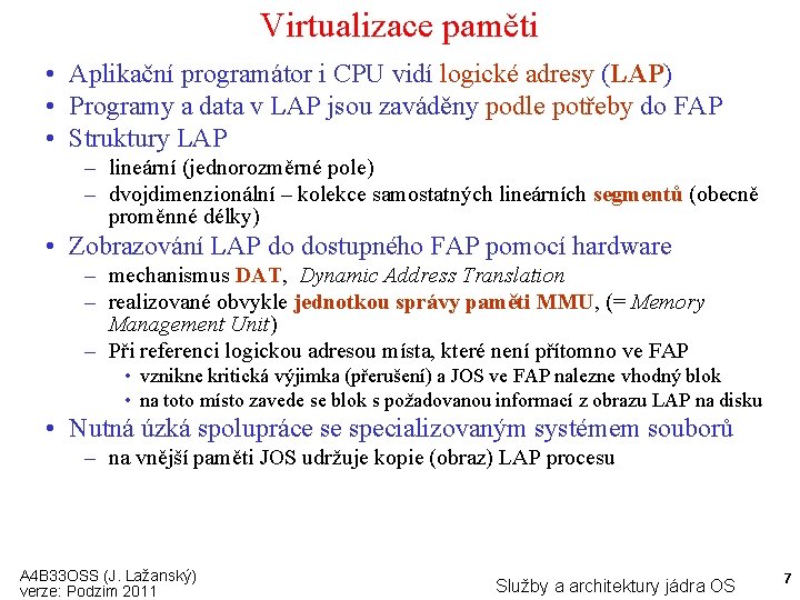 Virtualizace paměti • Aplikační programátor i CPU vidí logické adresy (LAP) • Programy a