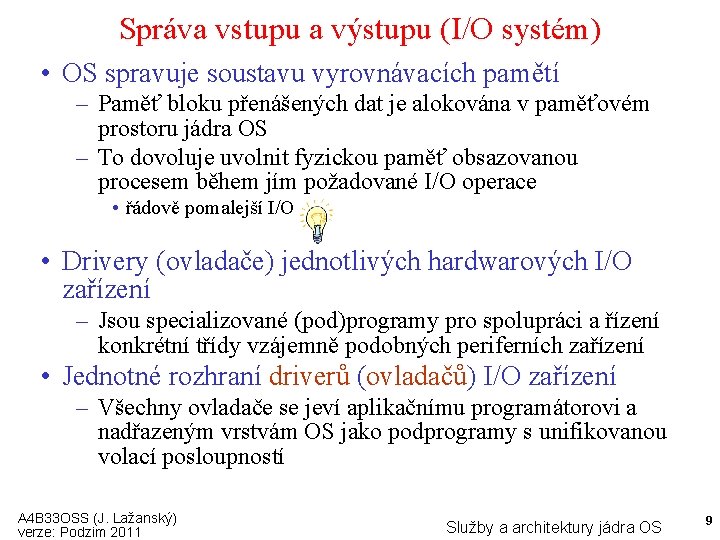 Správa vstupu a výstupu (I/O systém) • OS spravuje soustavu vyrovnávacích pamětí – Paměť