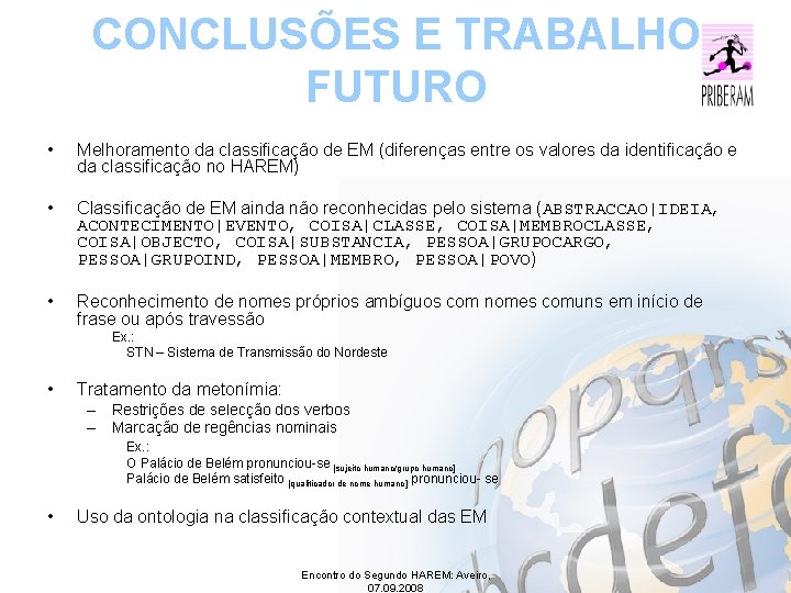 CONCLUSÕES E TRABALHO FUTURO • Melhoramento da classificação de EM (diferenças entre os valores