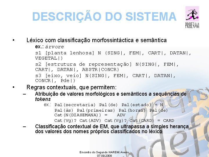 DESCRIÇÃO DO SISTEMA • Léxico com classificação morfossintáctica e semântica ex. : árvore s