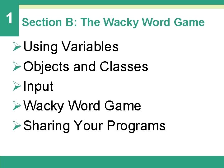 1 Section B: The Wacky Word Game ØUsing Variables ØObjects and Classes ØInput ØWacky 1 Section B: The Wacky Word Game ØUsing Variables ØObjects and Classes ØInput ØWacky