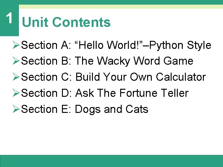 1 Unit Contents ØSection A: “Hello World!”–Python Style ØSection B: The Wacky Word Game 1 Unit Contents ØSection A: “Hello World!”–Python Style ØSection B: The Wacky Word Game
