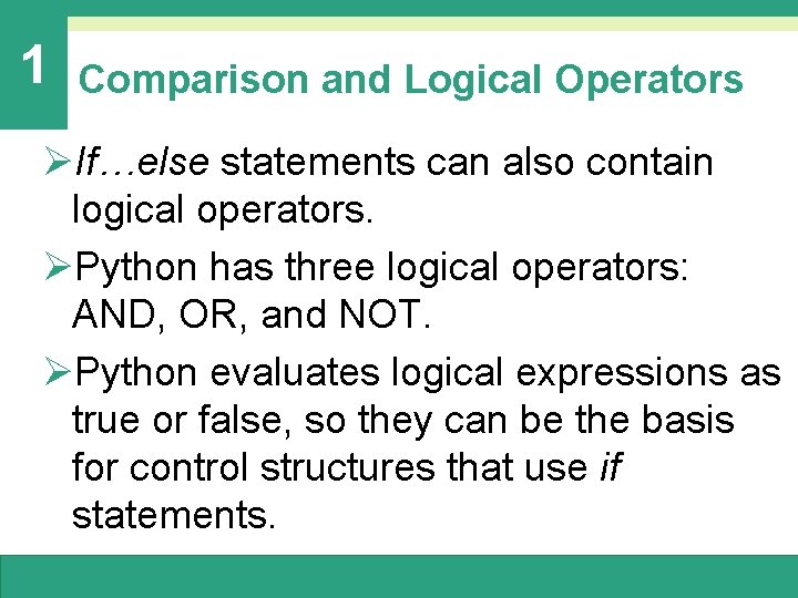 1 Comparison and Logical Operators ØIf…else statements can also contain logical operators. ØPython has 1 Comparison and Logical Operators ØIf…else statements can also contain logical operators. ØPython has