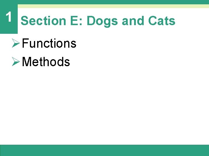 1 Section E: Dogs and Cats ØFunctions ØMethods 1 Section E: Dogs and Cats ØFunctions ØMethods