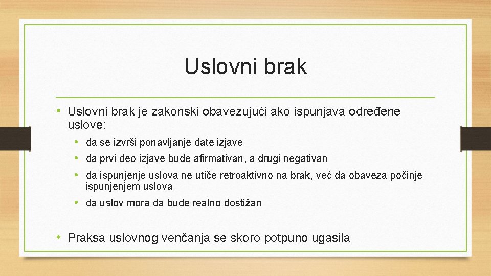 Uslovni brak • Uslovni brak je zakonski obavezujući ako ispunjava određene uslove: • da Uslovni brak • Uslovni brak je zakonski obavezujući ako ispunjava određene uslove: • da